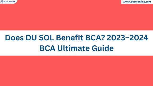 Does DU SOL Benefit BCA? 2023–2024 BCA Ultimate Guide